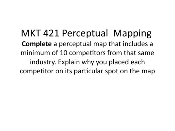 MKT 421 Perceptual  Mapping  Create a 10  to 15 slide Microsoft...