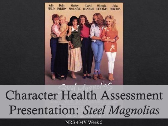 NRS 434V Week 5 Movie Character Health Assessment Steel Magnolias...