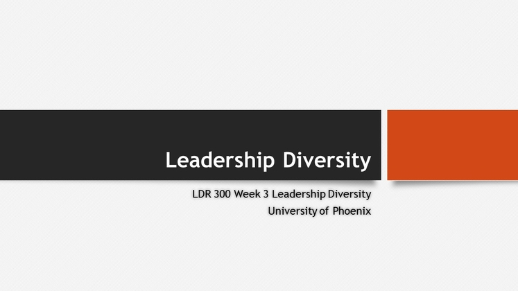 LDR 300 Week 3 Leadership Diversity SLIDES WITH SPEAKERNOTES