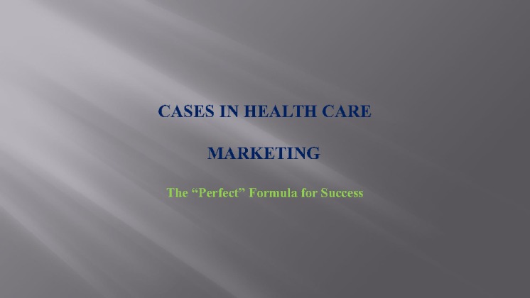 CASES IN HEALTH CARE MARKETING  the perfect formula for success