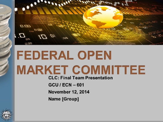  ECN 601 Module 8 CLC: Federal Open Market Committee Presentation [14...