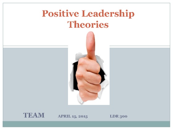  LDR 300 Week 4 Positive Leadership Theories/Influence Presentation...
