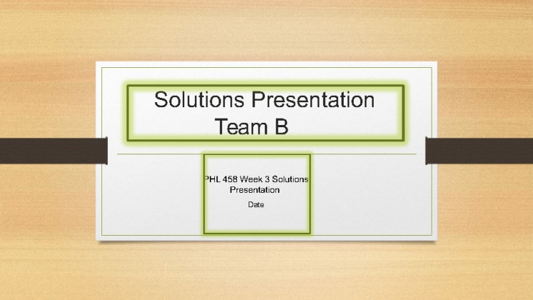   PHL 458 Week 3 Solutions Presentation PowerPoint [10 Slides  Speaker...