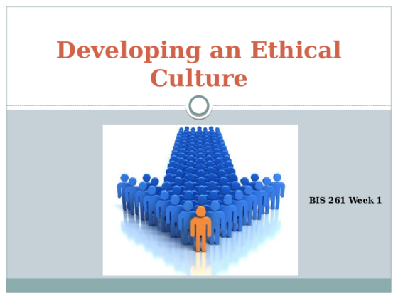 BIS 261 Week 1 Assignment - Developing an Ethical Culture