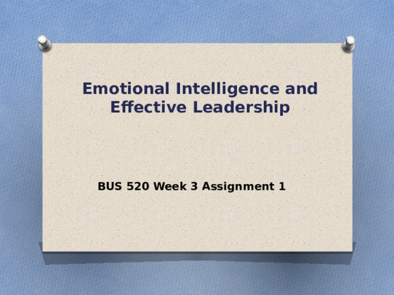 BUS 520 Week 3 Assignment 1 - Emotional Intelligence and Effective...