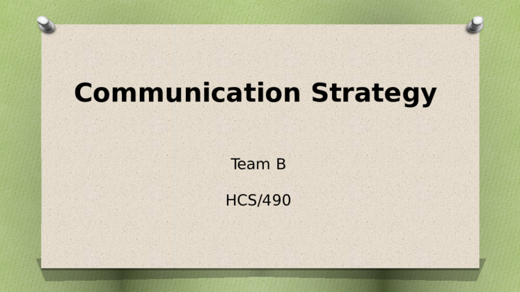 HCS 490 Week 4 Communication Strategy