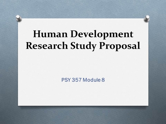 PSY 357 Week 8 Assignment 2 - Human Development Research Study Proposal...