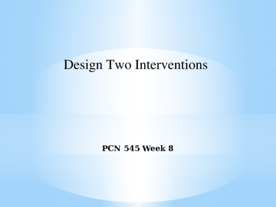 PCN 545 Week 8 Design Two Interventions
