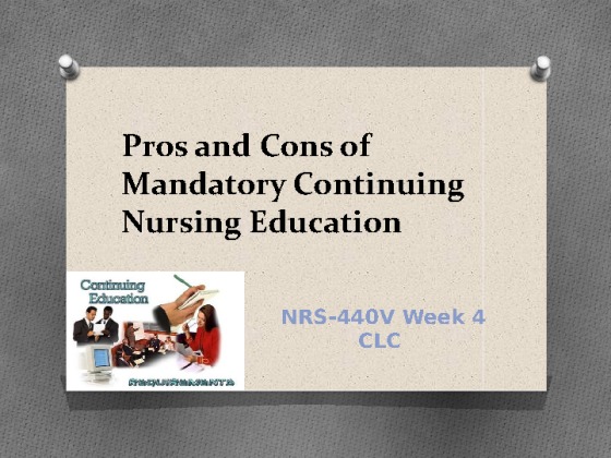 Pros and Cons of Mandatory Continuing Nursing Education Presentation