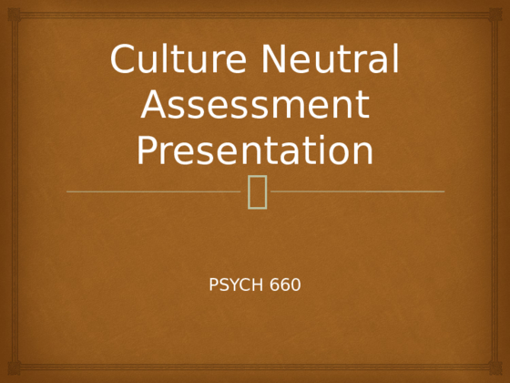 PSYCH 660 Culture Neutral Assessment Presentation
